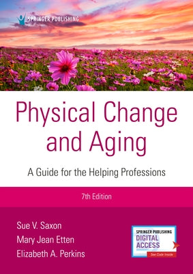Physical Change and Aging, Seventh Edition: A Guide for Helping Professions by Saxon, Sue V.