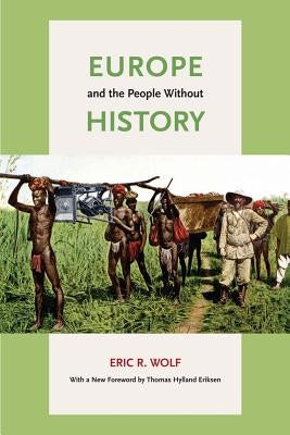 Europe and the People Without History by Wolf, Eric R.