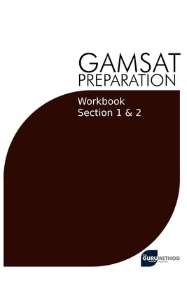 GAMSAT Preparation Workbook Sections 1 & 2: GAMSAT Style Questions And Step-By-Step Solutions for Section 1 & 2 by Tan, Michael