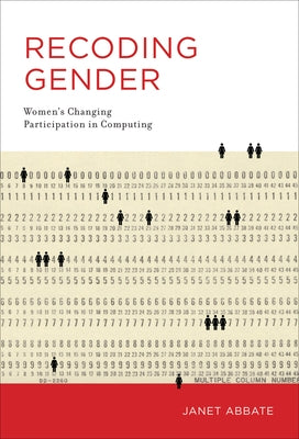 Recoding Gender: Women's Changing Participation in Computing by Abbate, Janet