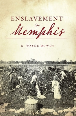 Enslavement in Memphis by Dowdy, G. Wayne