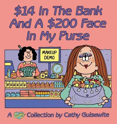 $14 In The Bank And A $200 Face In My Purse by Guisewite, Cathy