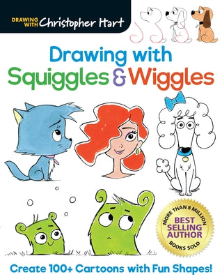 Drawing with Squiggles & Wiggles: Create 100+ Cartoons with Fun Shapes! by Hart, Christopher