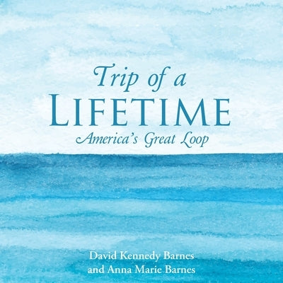 Trip of a Lifetime: America's Great Loop by Barnes, David Kennedy