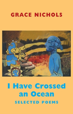 I Have Crossed an Ocean: Selected Poems by Nichols, Grace