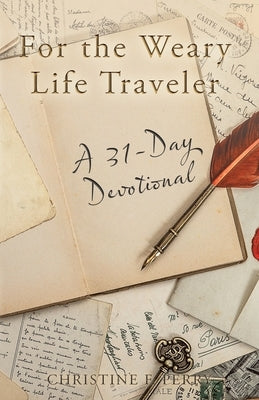 For the Weary Life Traveler: A 31-Day Devotional by Perry, Christine F.