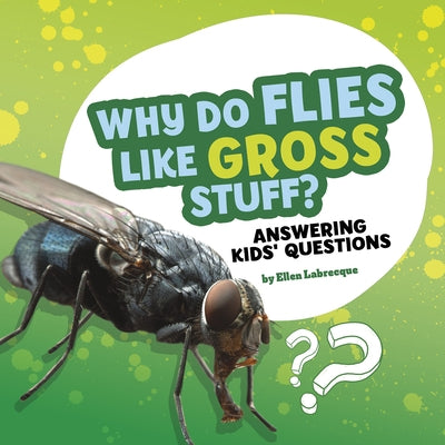 Why Do Flies Like Gross Stuff?: Answering Kids' Questions by Labrecque, Ellen