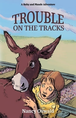 Trouble on the Tracks: Ruby and Maude Adventure Book 2 by Oswald, Nancy