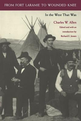 From Fort Laramie to Wounded Knee by Allen, Charles W.