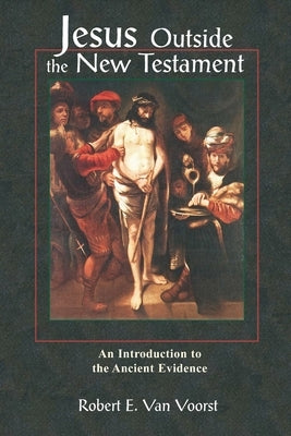 Jesus Outside the New Testament: An Introduction to the Ancient Evidence by Van Voorst, Robert
