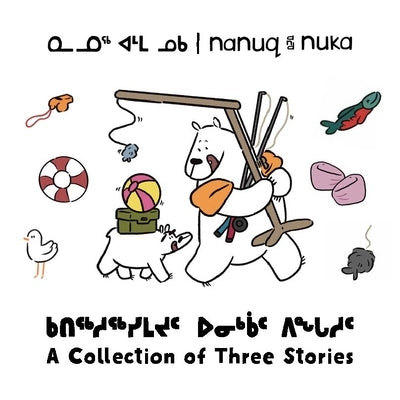 Nanuq and Nuka: A Collection of Three Stories by Hinch, Ali