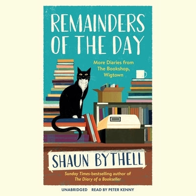 Remainders of the Day: More Diaries from the Bookshop, Wigtown by Bythell, Shaun
