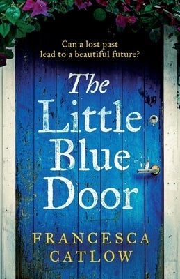 The Little Blue Door: A perfect Greek island escapist summer read. A passionate love story - a heart-wrenching discovery. by Catlow, Francesca