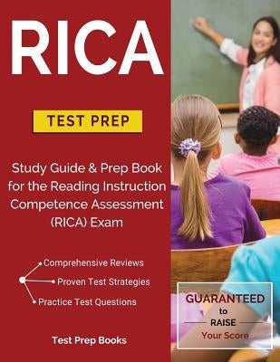 RICA Test Prep: Study Guide & Prep Book for the Reading Instruction Competence Assessment (RICA) Exam by Test Prep Books
