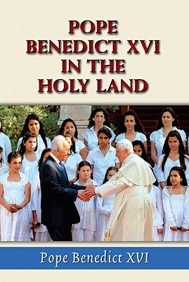 Pope Benedict XVI in the Holy Land by Benedict, Pope