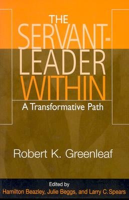 The Servant-Leader Within: A Transformative Path by Greenleaf, Robert K.