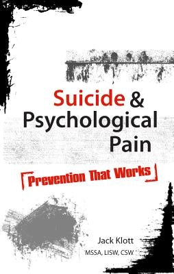 Suicide & Psychological Pain: Prevention That Works by Klott, Jack