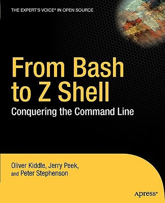 From Bash to Z Shell: Conquering the Command Line by Kiddle, Oliver