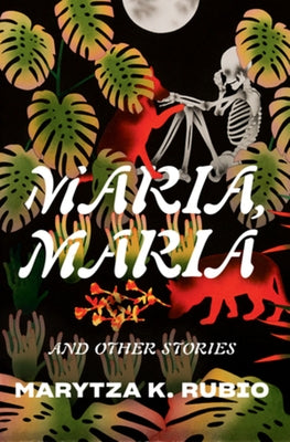 Maria, Maria: & Other Stories by Rubio, Marytza K.