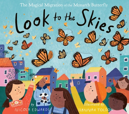 Look to the Skies: The Magical Migration of the Monarch Butterfly by Edwards, Nicola