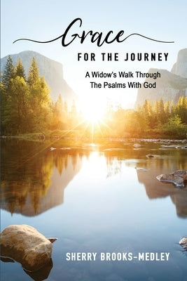 Grace for the Journey: A Widow's Walk through the Psalms with God by Brooks-Medley, Sherry