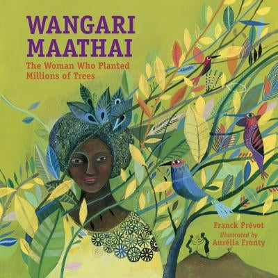 Wangari Maathai: The Woman Who Planted Millions of Trees by Pr&#233;vot, Franck