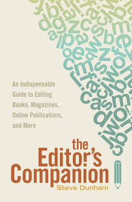 The Editor's Companion: An Indispensable Guide to Editing Books, Magazines, Online Publications, and Mor E by Dunham, Steve