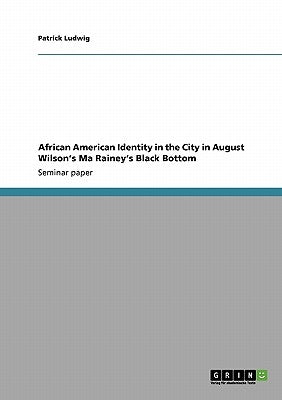 African American Identity in the City in August Wilson's Ma Rainey's Black Bottom by Ludwig, Patrick