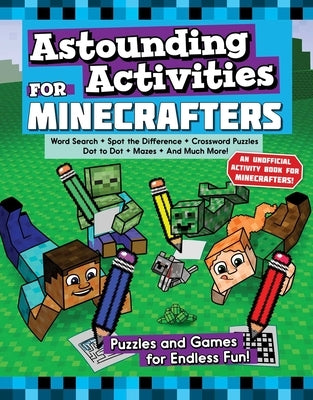 Astounding Activities for Minecrafters: Puzzles and Games for Endless Fun by Sky Pony Press