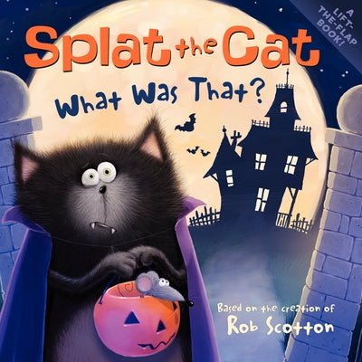 Splat the Cat: What Was That? by Scotton, Rob