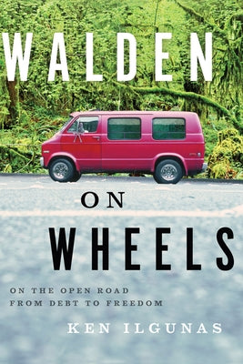 Walden on Wheels: On the Open Road from Debt to Freedom by Ilgunas, Ken