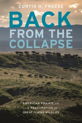 Back from the Collapse: American Prairie and the Restoration of Great Plains Wildlife by Freese, Curtis H.