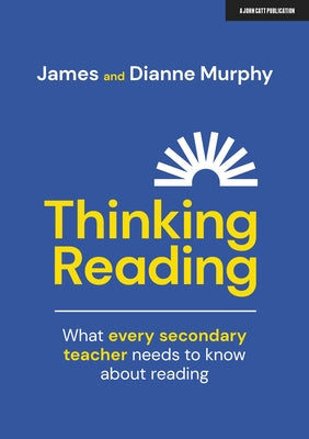 Thinking Reading: What Every Secondary Teacher Needs to Know about Reading by Murphy, James