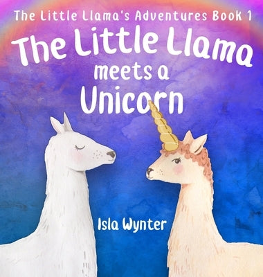 The Little Llama Meets a Unicorn by Wynter, Isla