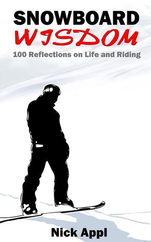 Snowboard Wisdom: 100 Reflections on Life and Riding by Appl, Nick