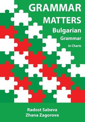 Grammar Matters: Bulgarian Grammar in Charts by Sabeva, Radost