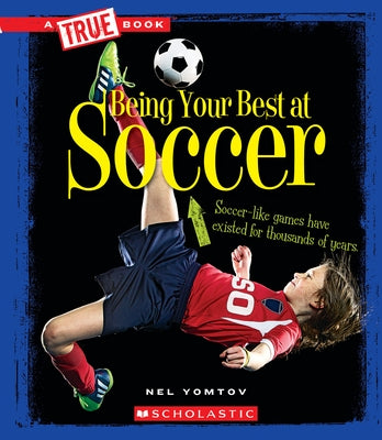 Being Your Best at Soccer (a True Book: Sports and Entertainment) (Library Edition) by Yomtov, Nel