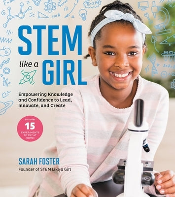 Stem Like a Girl: Empowering Knowledge and Confidence to Lead, Innovate, and Create by Foster, Sarah