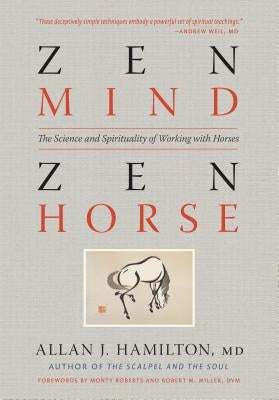Zen Mind, Zen Horse: The Science and Spirituality of Working with Horses by Hamilton, Allan J.