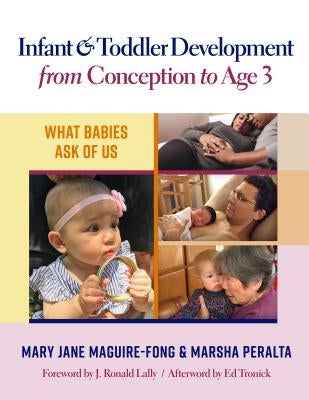 Infant and Toddler Development from Conception to Age 3: What Babies Ask of Us by Maguire-Fong, Mary Jane