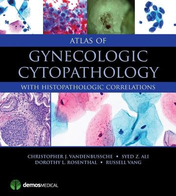 Atlas of Gynecologic Cytopathology: With Histopathologic Correlations by Vandenbussche, Christopher J.