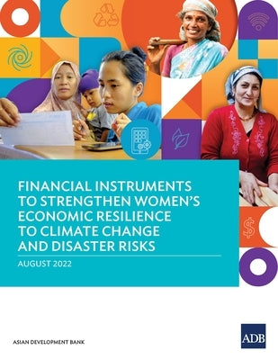 Financial Instruments to Strengthen Women's Economic Resilience to Climate Change and Disaster Risks by Asian Development Bank