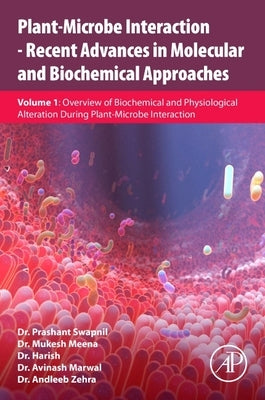 Plant-Microbe Interaction - Recent Advances in Molecular and Biochemical Approaches: Volume 1: Overview of Biochemical and Physiological Alteration Du by Swapnil, Prashant