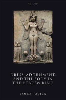 Dress, Adornment, and the Body in the Hebrew Bible by Quick, Laura