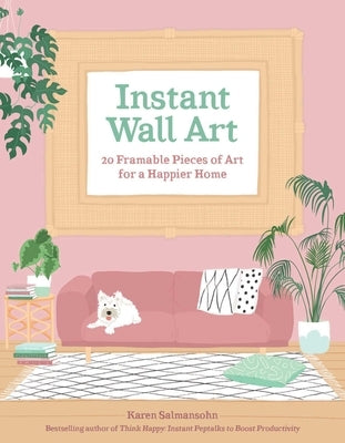 Instant Wall Art: 20 Framable Pieces of Art for a Happier Home by Salmansohn, Karen