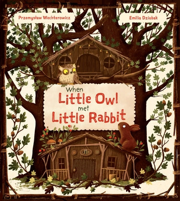 When Little Owl Met Little Rabbit by Wechterowicz, Przemyslaw