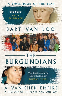 The Burgundians: A Vanished Empire by Loo, Bart Van