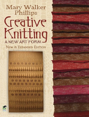 Creative Knitting: A New Art Form. New & Expanded Edition by Phillips, Mary Walker