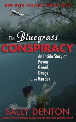 The Bluegrass Conspiracy: An Inside Story of Power, Greed, Drugs & Murder by Denton, Sally