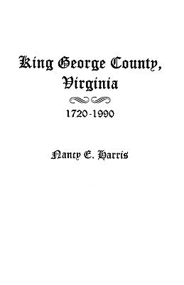 King George County, Virginia 1720-1990 by Harris, Nancy E.